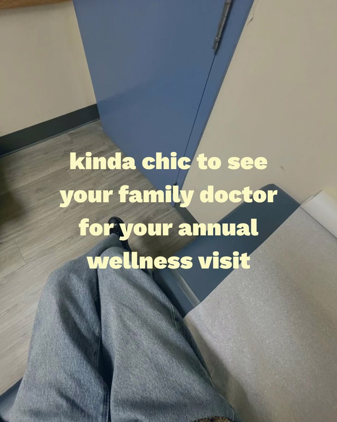 Person sitting on an exam table in a doctor's office. Text overlay reads, "kinda chic to see your family doctor for your annual wellness visit.