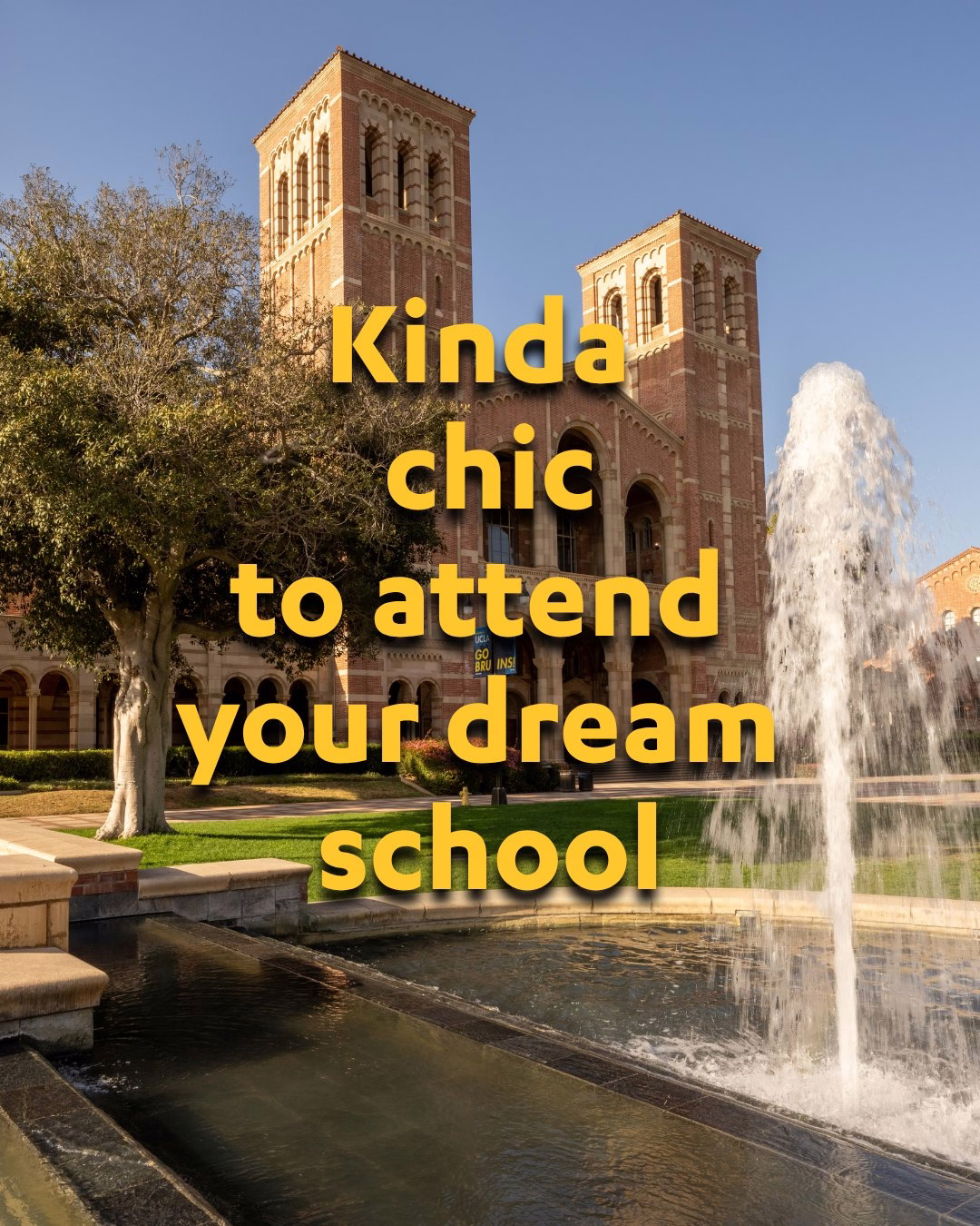 A university campus with two large brick towers in the background, and a tall fountain in the foreground. Overlaid text reads, "Kinda chic to attend your dream school.