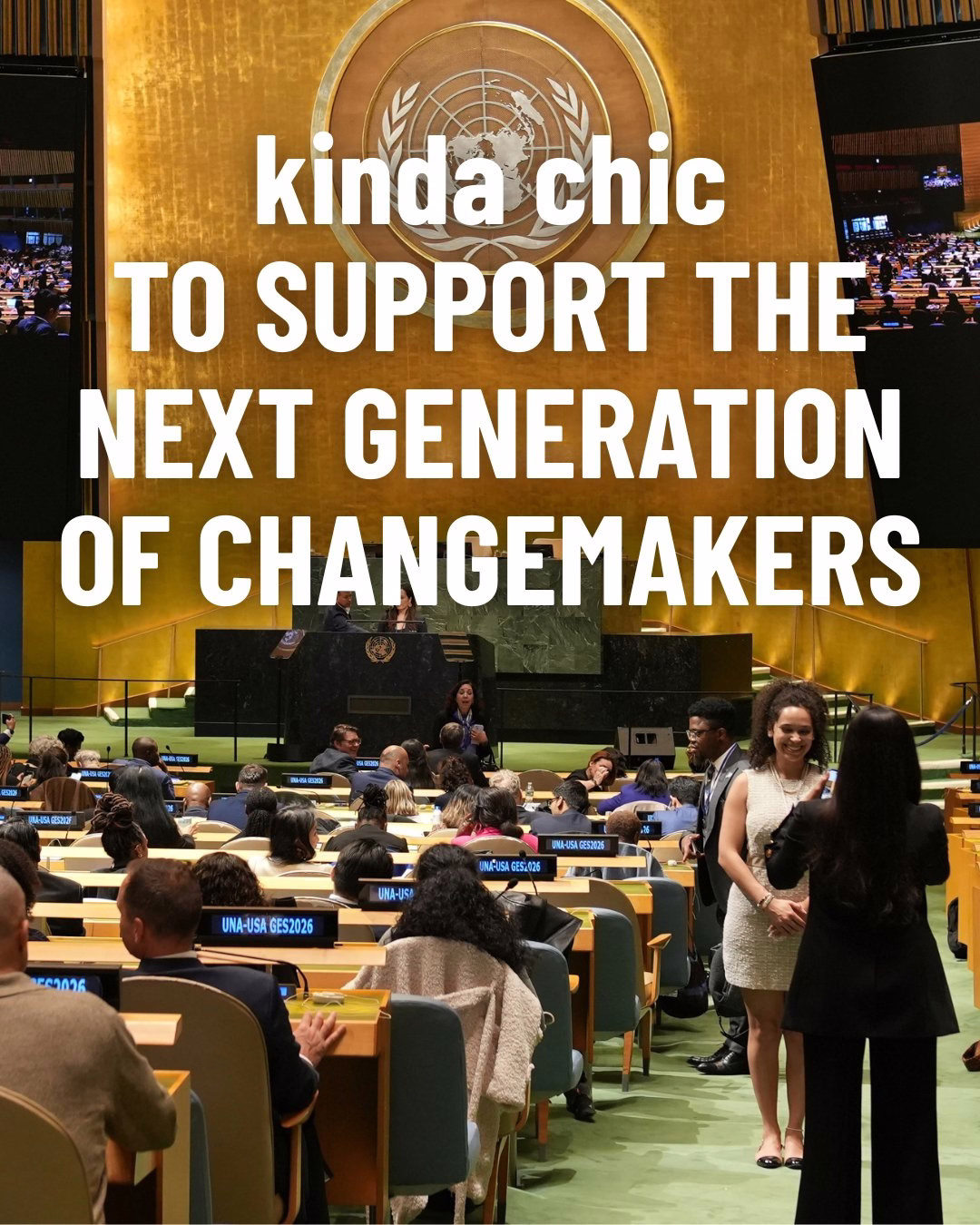 Photo inside of the UN General Assembly Hall full of young people speaking to each other. Text overlay: "kinda chic TO SUPPORT THE NEXT GENERATION OF CHANGEMAKERS"
