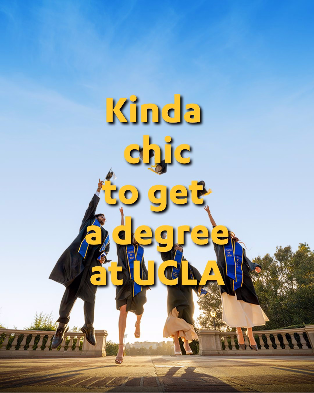 Four individuals in graduation attire are joyfully jumping with their caps in the air. A caption reads, "Kinda chic to get a degree at UCLA." The background features a clear blue sky.