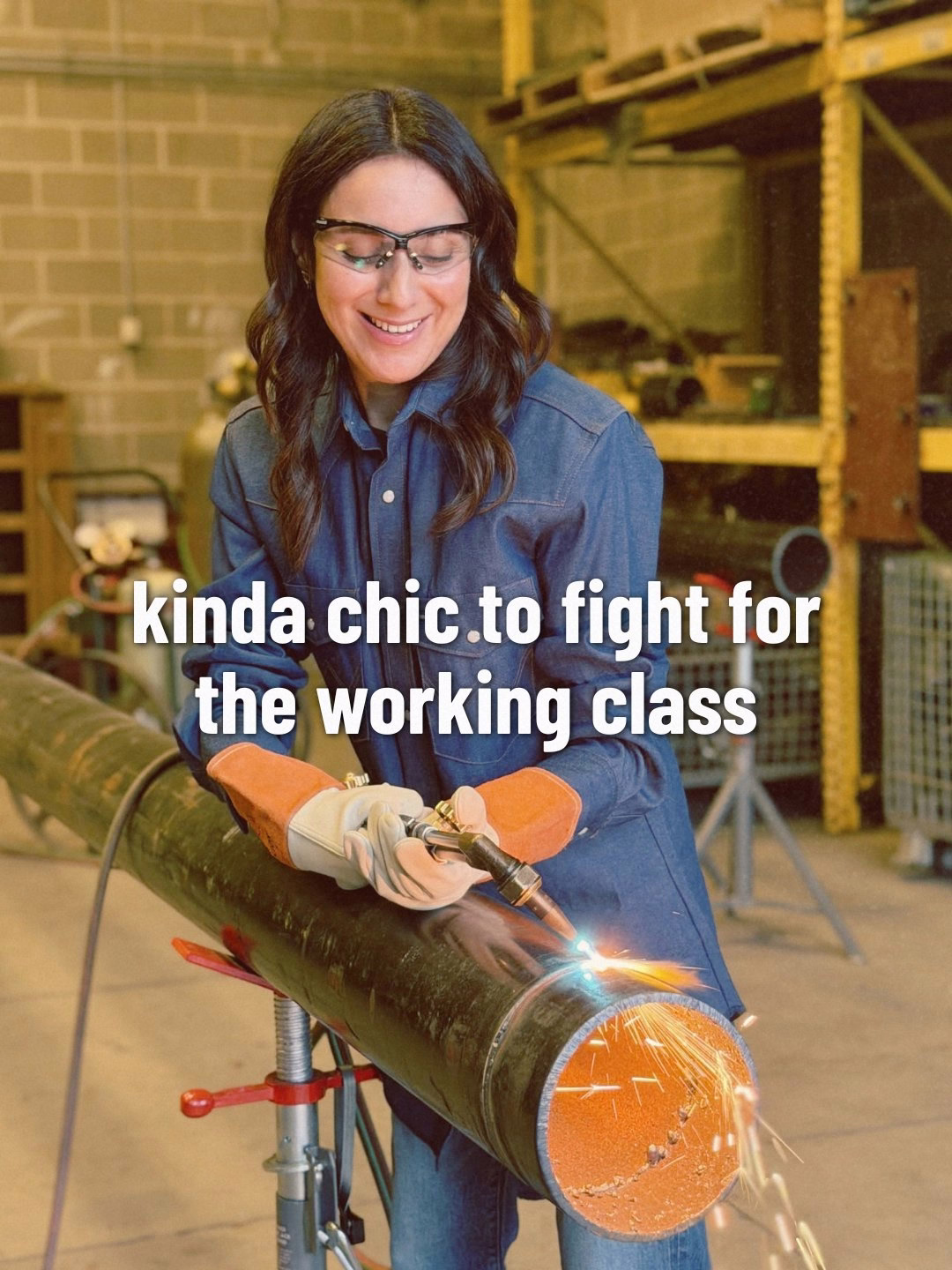Photo of Gina Hinojosa welding a pipe with the caption: "kinda chic to fight for the working class"